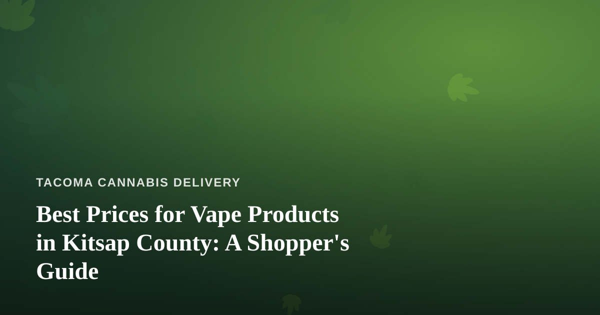Best Prices for Vape Products in Kitsap County: A Shopper’s Guide