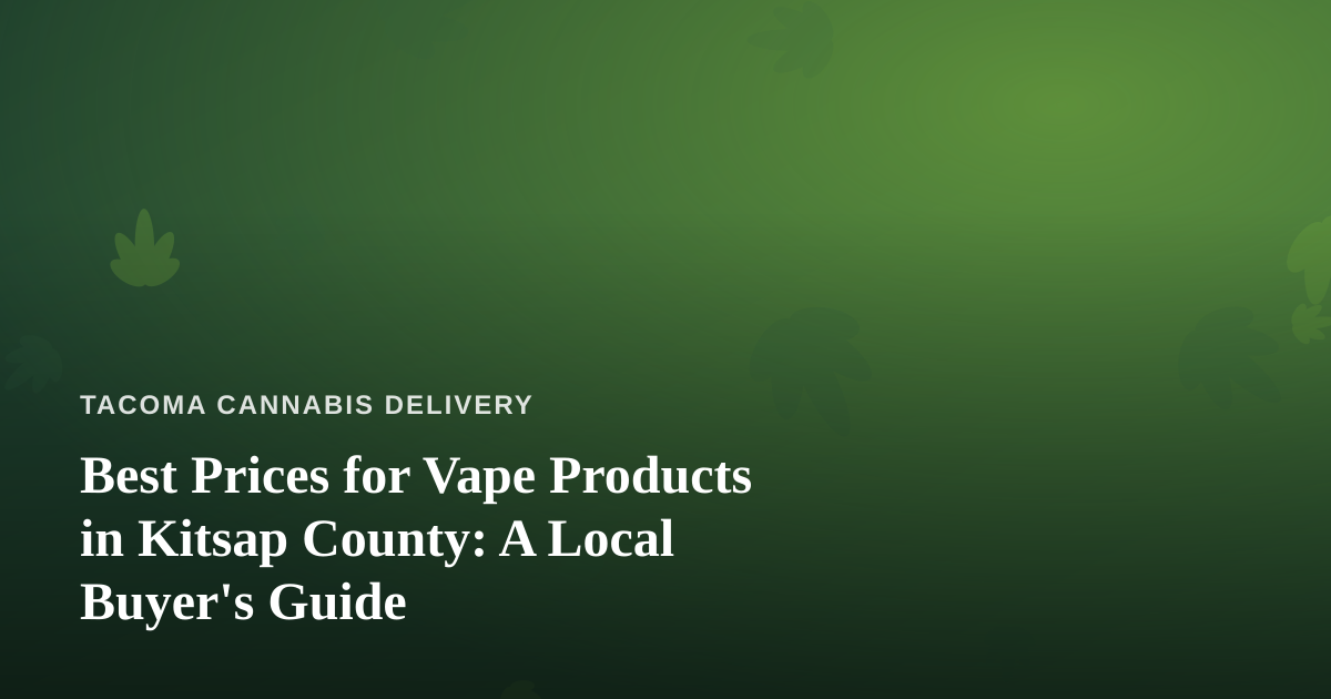 Best Prices for Vape Products in Kitsap County: A Local Buyer’s Guide