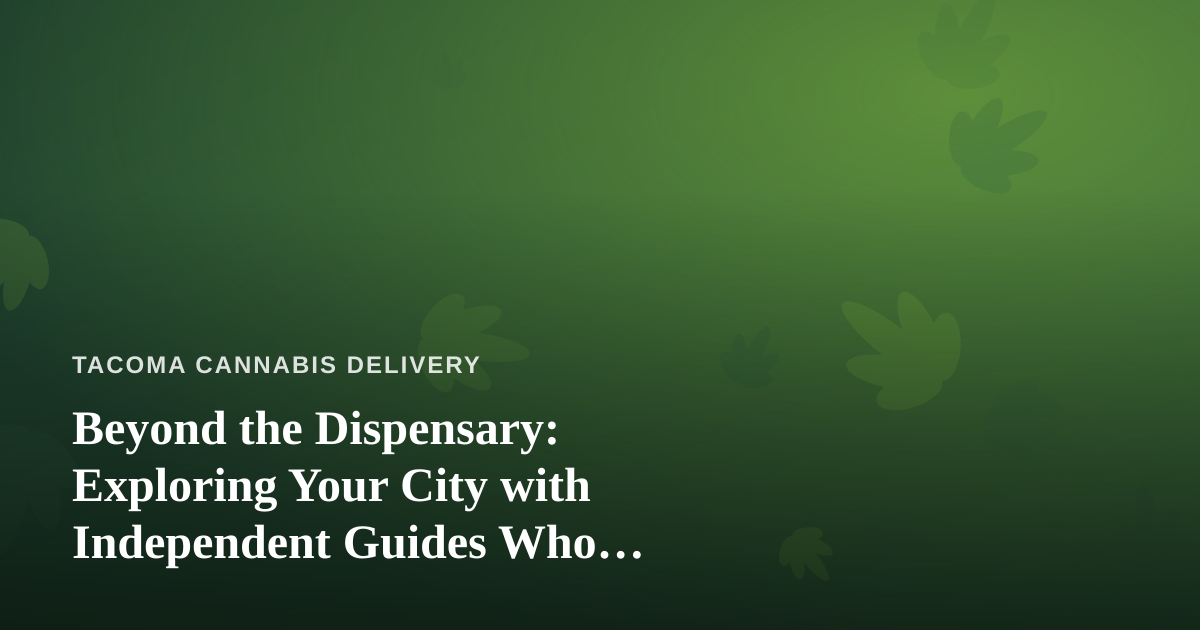 Beyond the Dispensary: Exploring Your City with Independent Guides Who Actually Know It