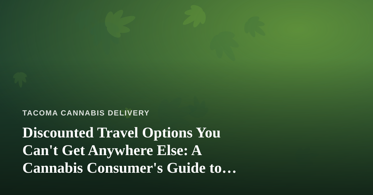 Discounted Travel Options You Can’t Get Anywhere Else: A Cannabis Consumer’s Guide to Smarter Trips