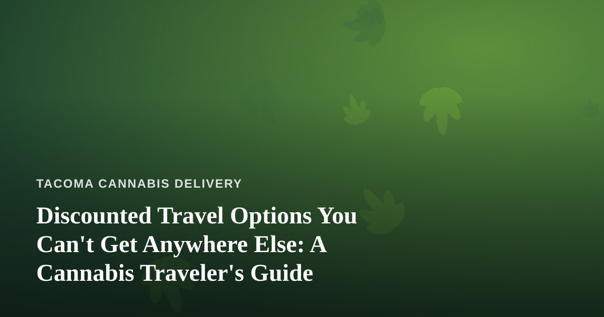 Discounted Travel Options You Can’t Get Anywhere Else: A Cannabis Traveler’s Guide