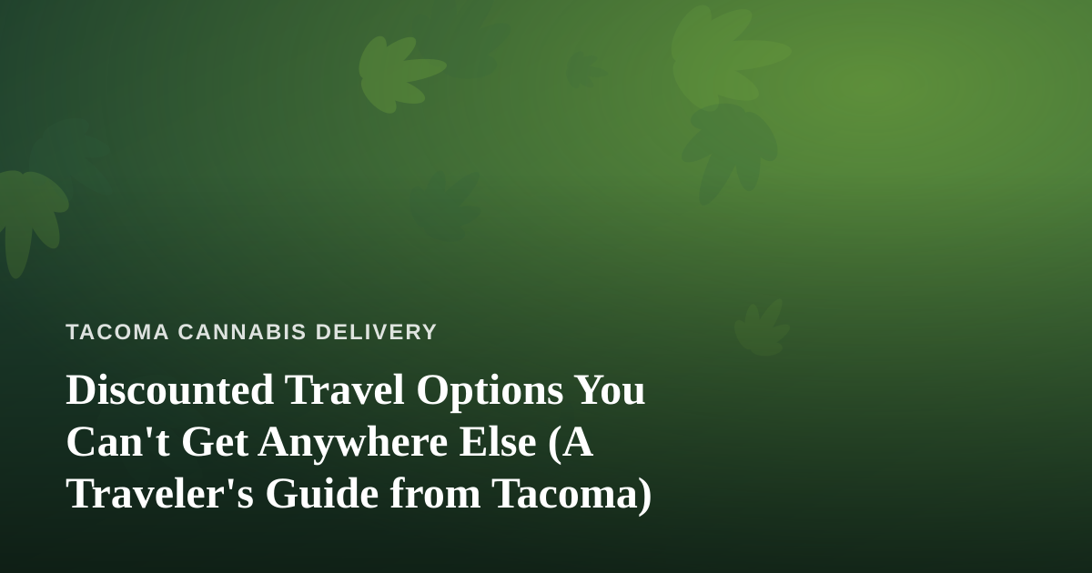 Discounted Travel Options You Can’t Get Anywhere Else (A Traveler’s Guide from Tacoma)
