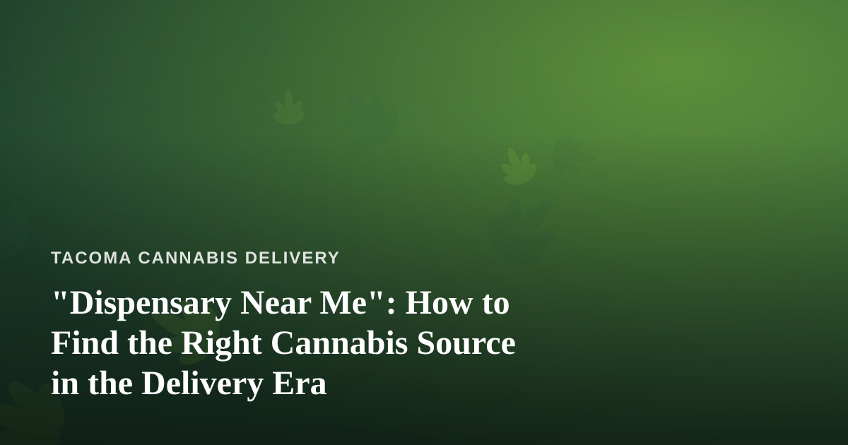 “Dispensary Near Me”: How to Find the Right Cannabis Source in the Delivery Era
