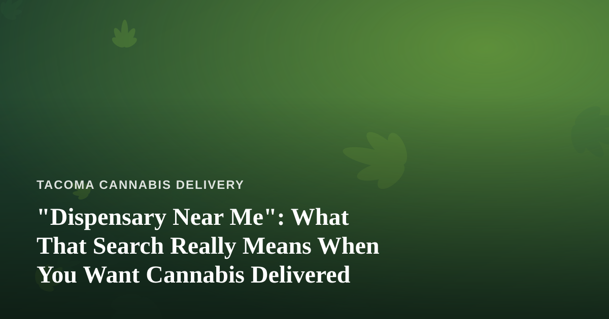 “Dispensary Near Me”: What That Search Really Means When You Want Cannabis Delivered