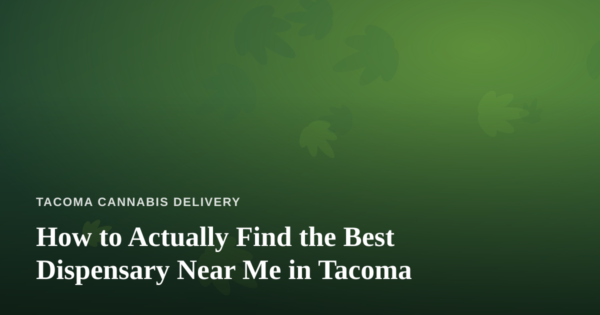 How to Actually Find the Best Dispensary Near Me in Tacoma