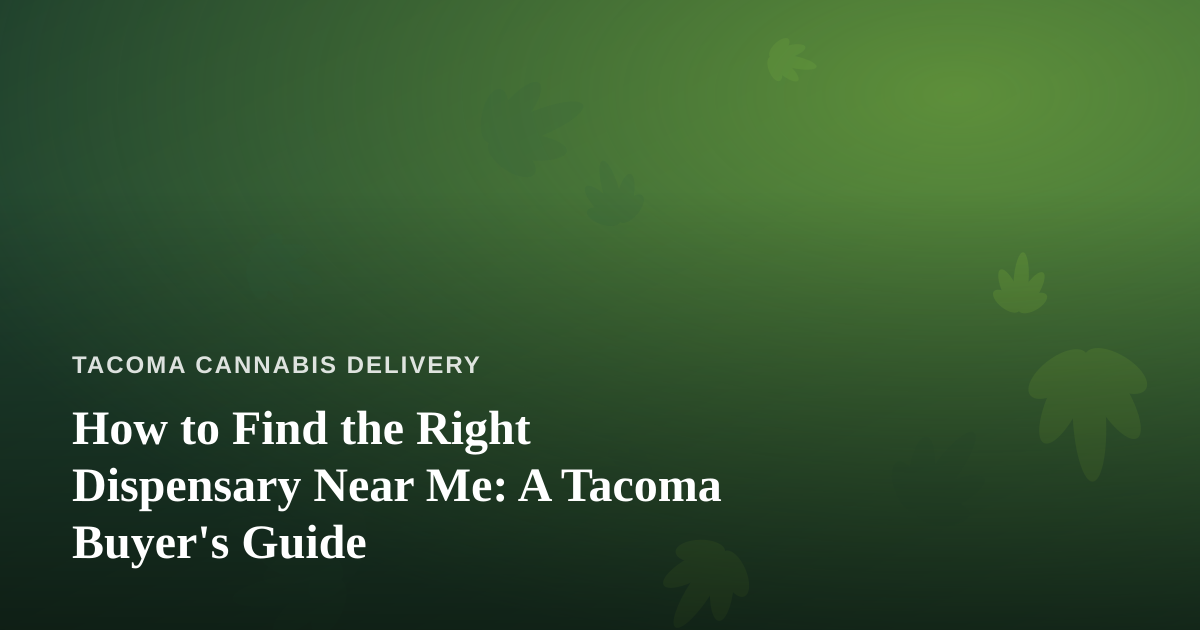 How to Find the Right Dispensary Near Me: A Tacoma Buyer’s Guide