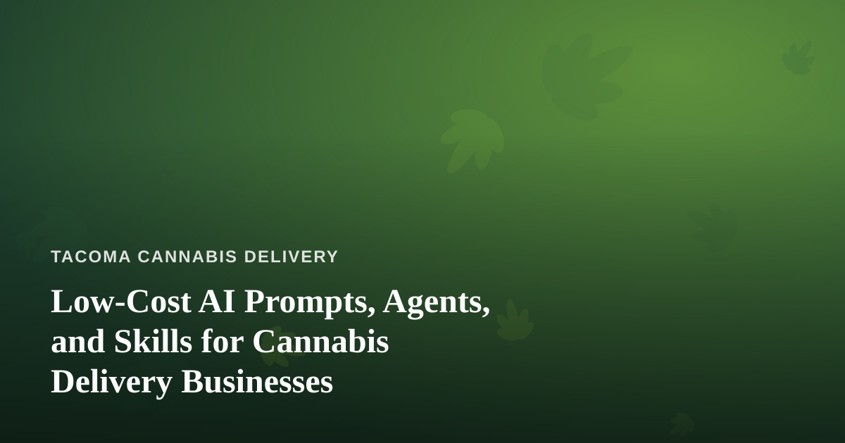 Low-Cost AI Prompts, Agents, and Skills for Cannabis Delivery Businesses