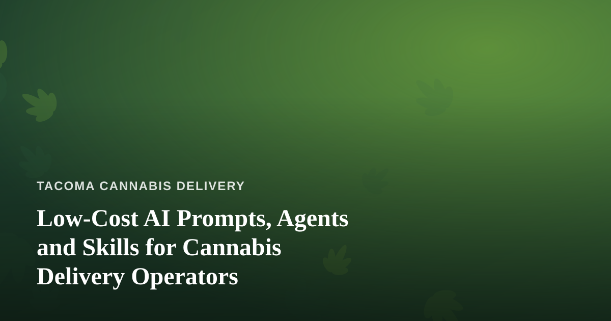 Low-Cost AI Prompts, Agents and Skills for Cannabis Delivery Operators