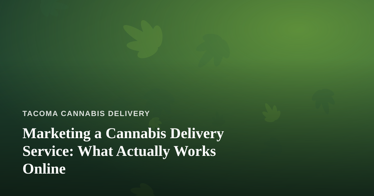Marketing a Cannabis Delivery Service: What Actually Works Online