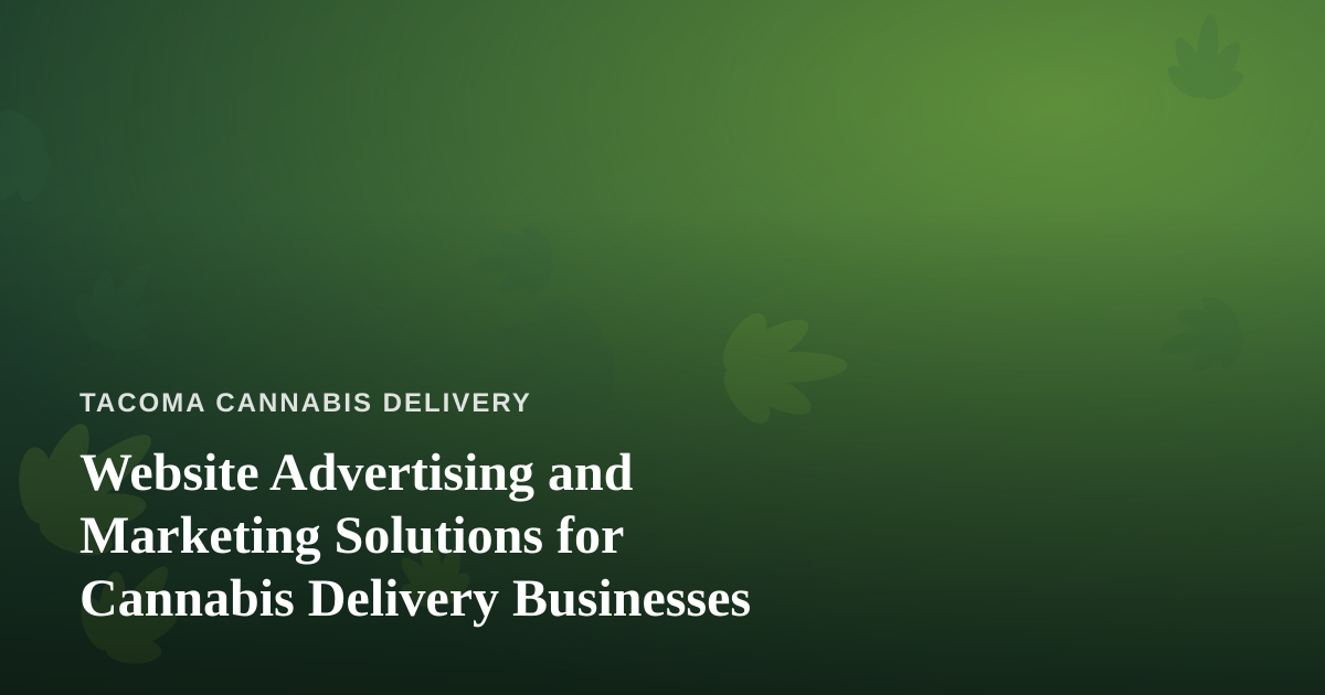 Website Advertising and Marketing Solutions for Cannabis Delivery Businesses