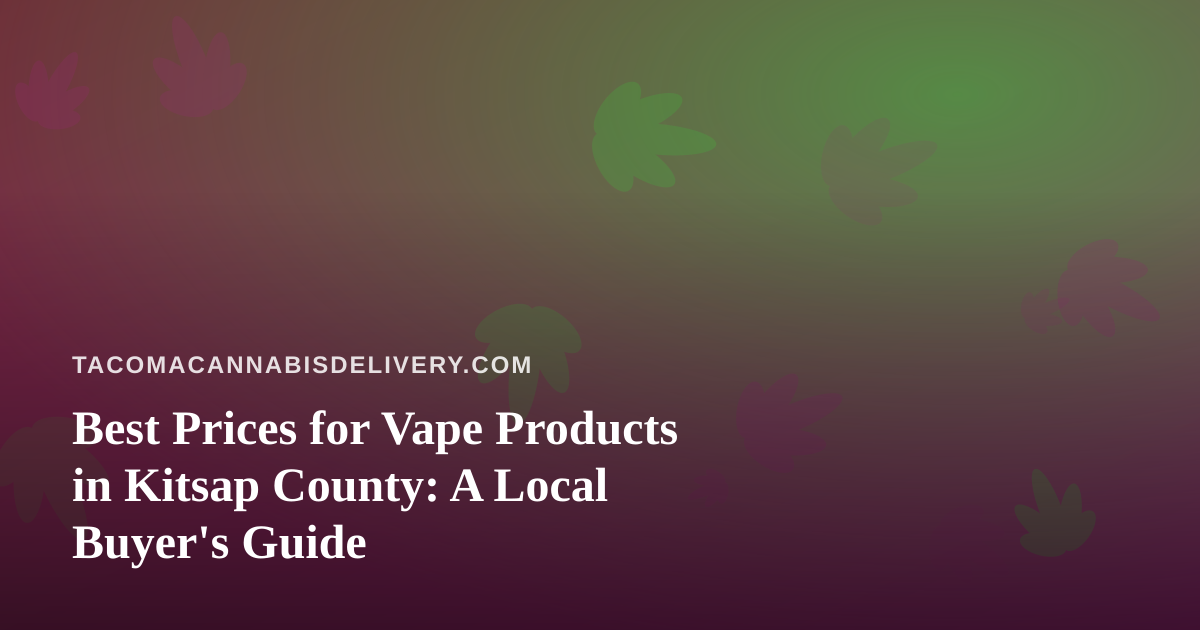 Best Prices for Vape Products in Kitsap County: A Local Buyer’s Guide