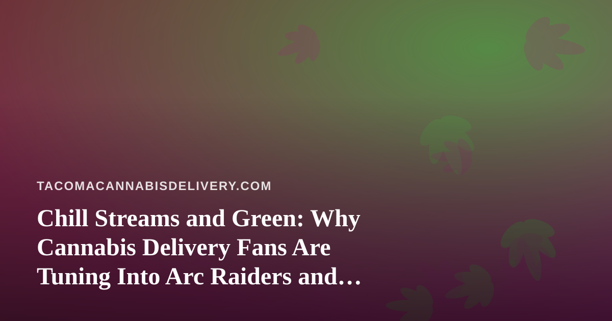 Chill Streams and Green: Why Cannabis Delivery Fans Are Tuning Into Arc Raiders and Wardogs on Twitch