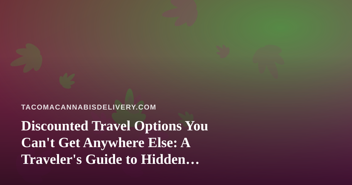 Discounted Travel Options You Can’t Get Anywhere Else: A Traveler’s Guide to Hidden Deals