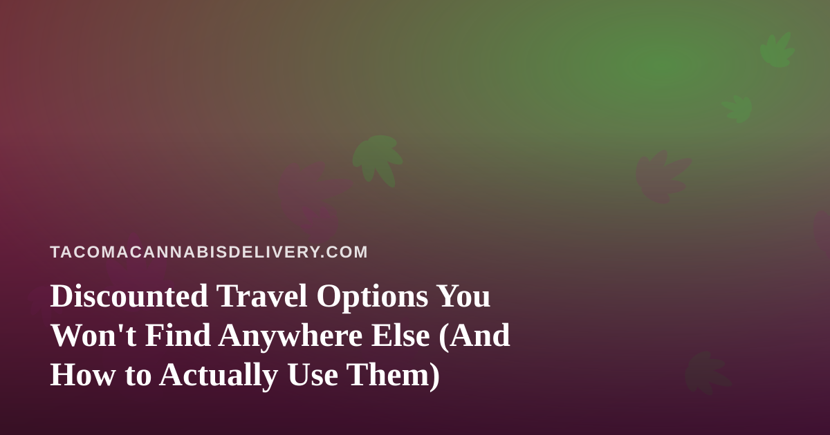 Discounted Travel Options You Won’t Find Anywhere Else (And How to Actually Use Them)