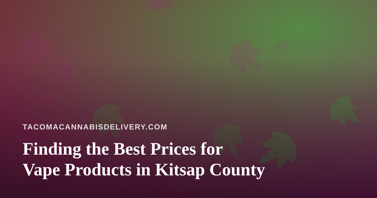 Finding the Best Prices for Vape Products in Kitsap County