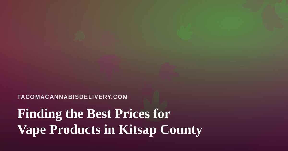 Finding the Best Prices for Vape Products in Kitsap County