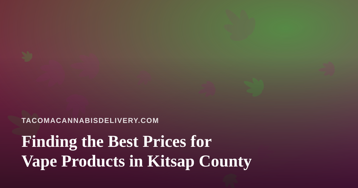 Finding the Best Prices for Vape Products in Kitsap County