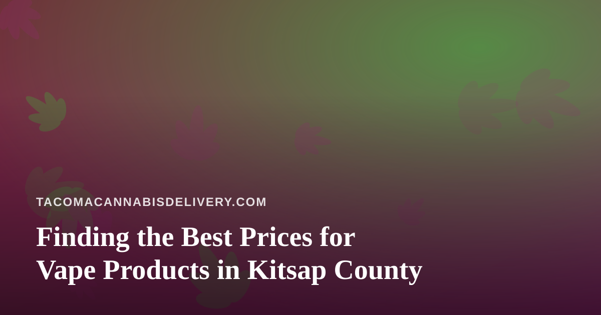 Finding the Best Prices for Vape Products in Kitsap County