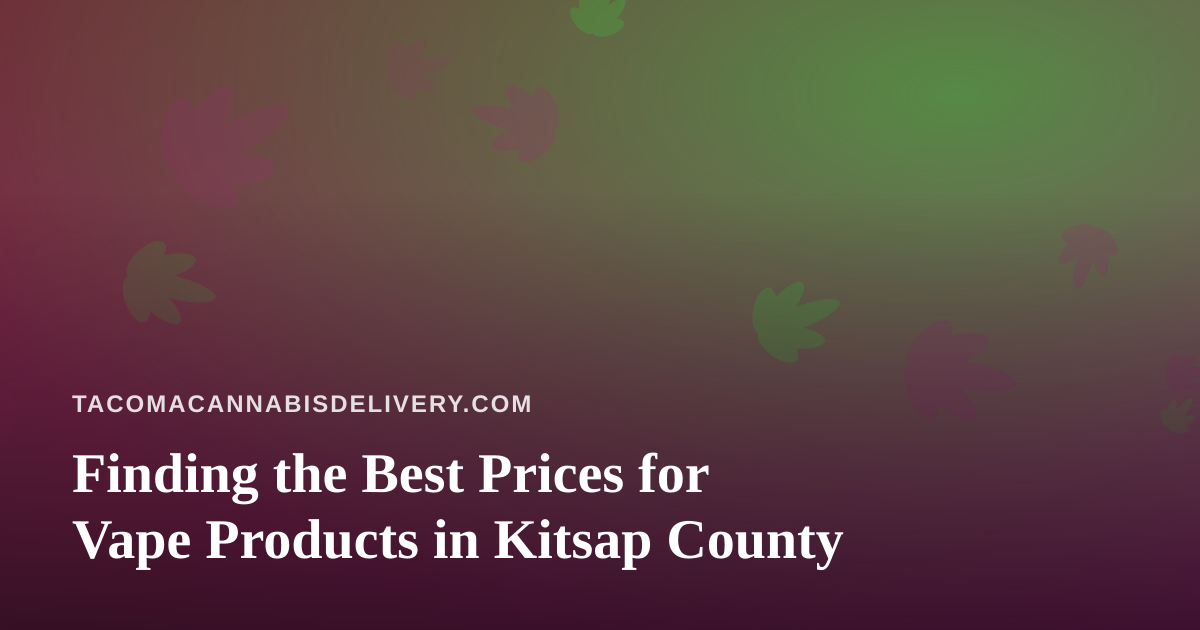 Finding the Best Prices for Vape Products in Kitsap County