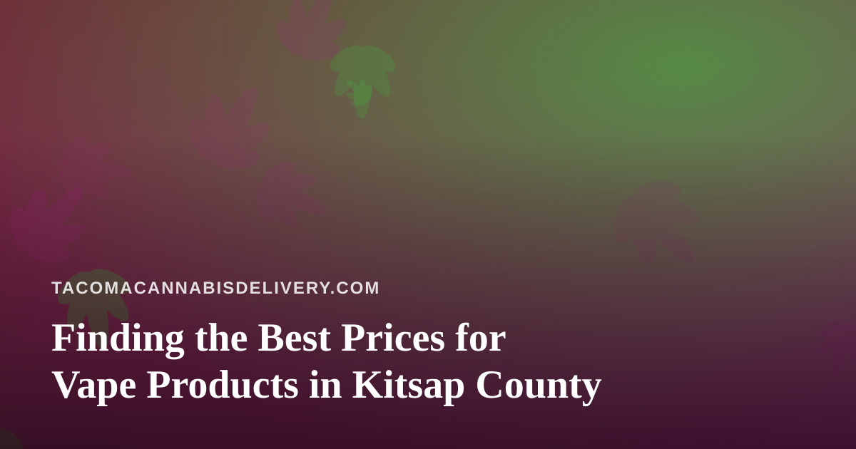 Finding the Best Prices for Vape Products in Kitsap County