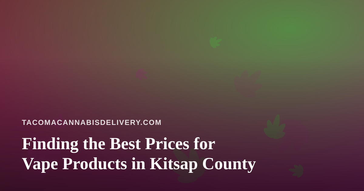 Finding the Best Prices for Vape Products in Kitsap County