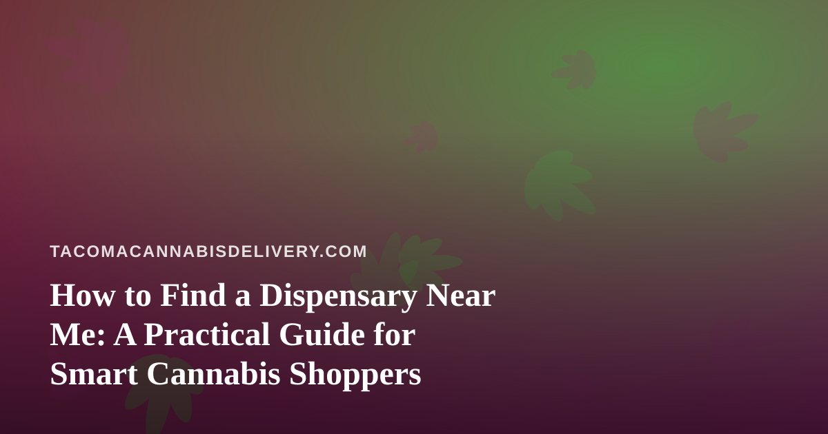 How to Find a Dispensary Near Me: A Practical Guide for Smart Cannabis Shoppers