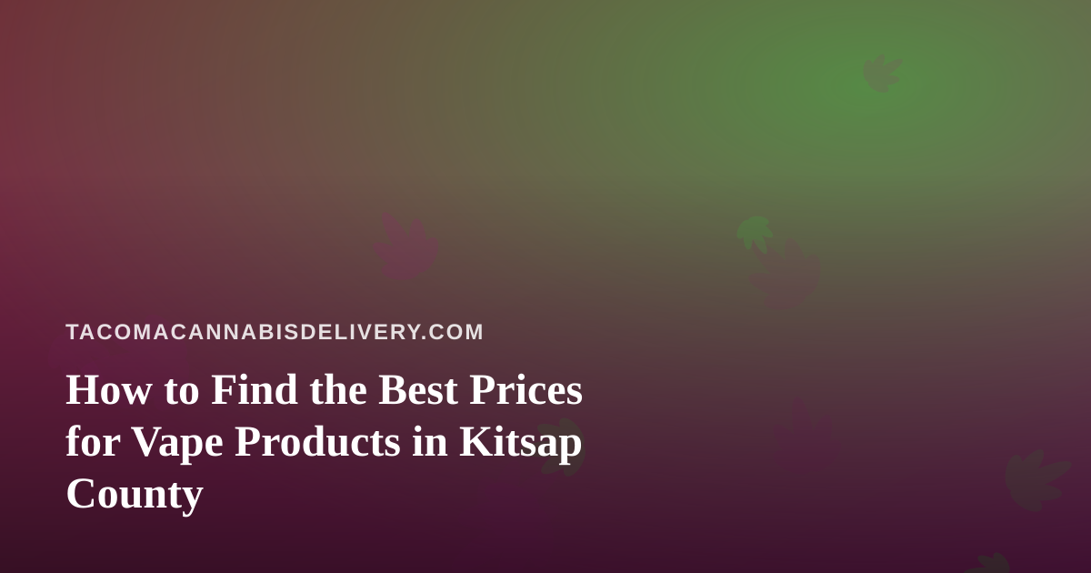 How to Find the Best Prices for Vape Products in Kitsap County