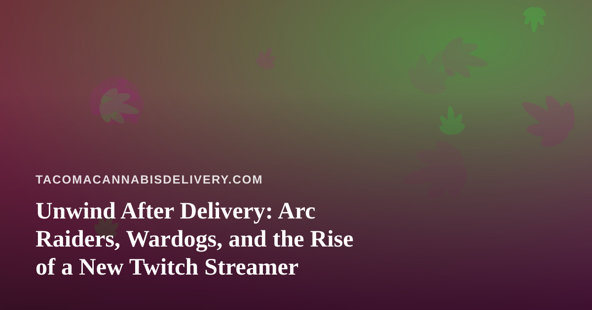 Unwind After Delivery: Arc Raiders, Wardogs, and the Rise of a New Twitch Streamer