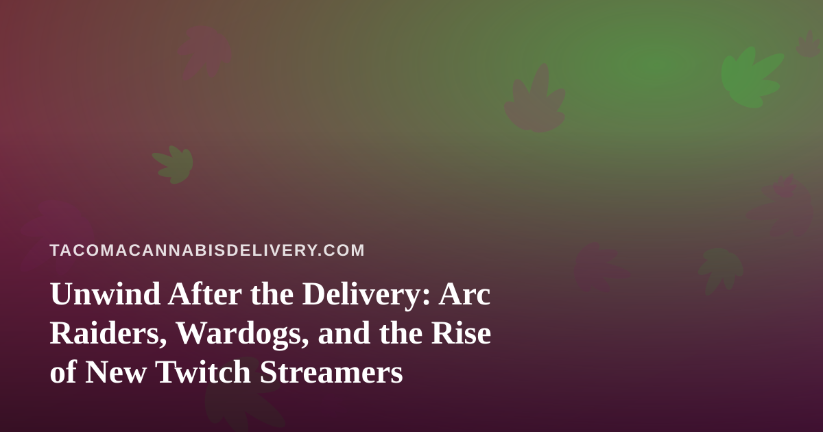 Unwind After the Delivery: Arc Raiders, Wardogs, and the Rise of New Twitch Streamers
