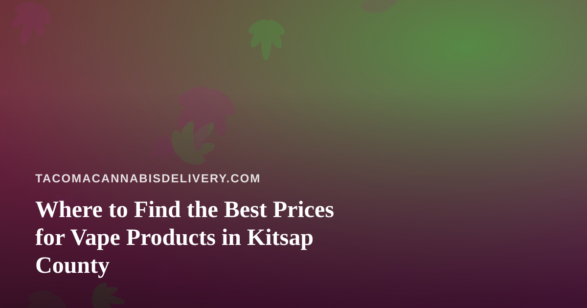 Where to Find the Best Prices for Vape Products in Kitsap County
