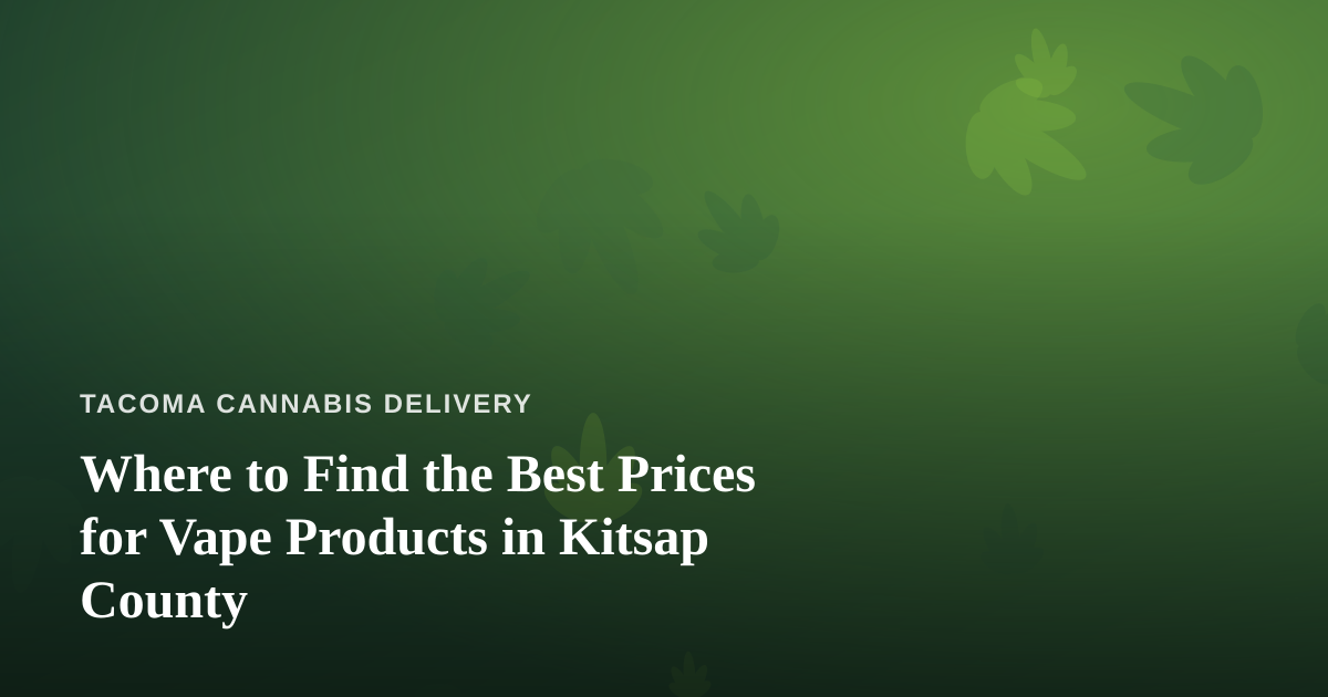 Where to Find the Best Prices for Vape Products in Kitsap County