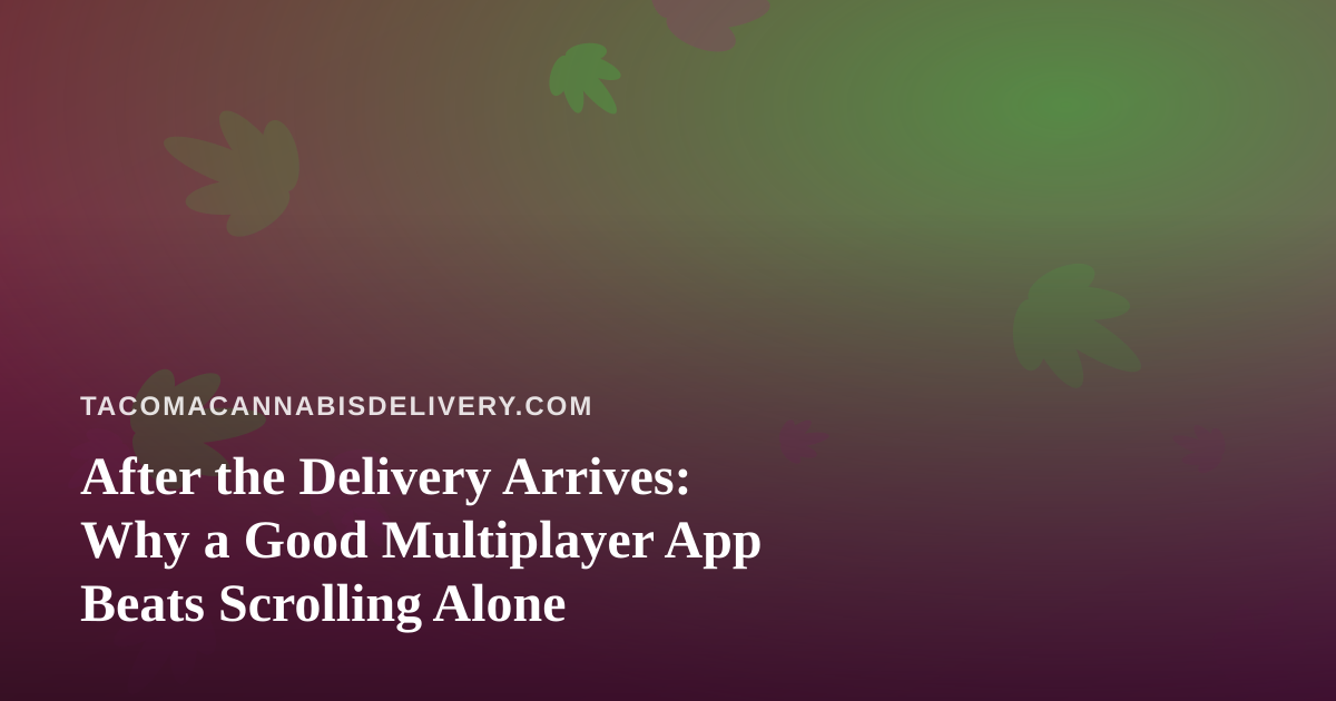 After the Delivery Arrives: Why a Good Multiplayer App Beats Scrolling Alone