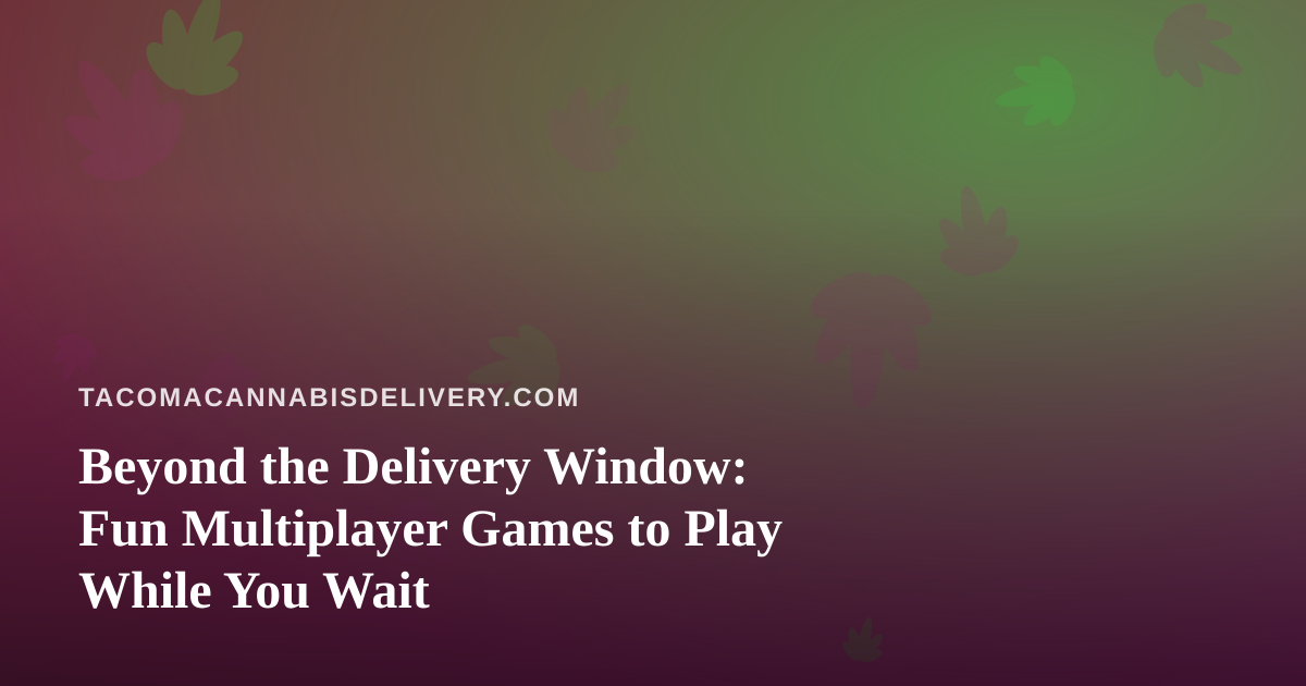Beyond the Delivery Window: Fun Multiplayer Games to Play While You Wait