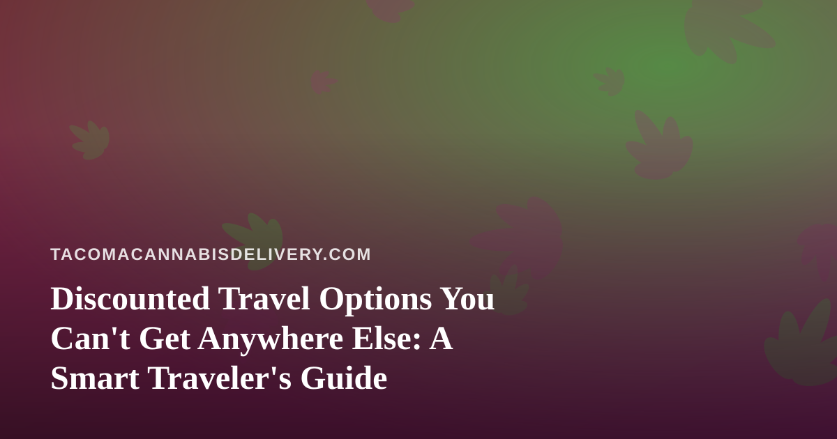 Discounted Travel Options You Can’t Get Anywhere Else: A Smart Traveler’s Guide