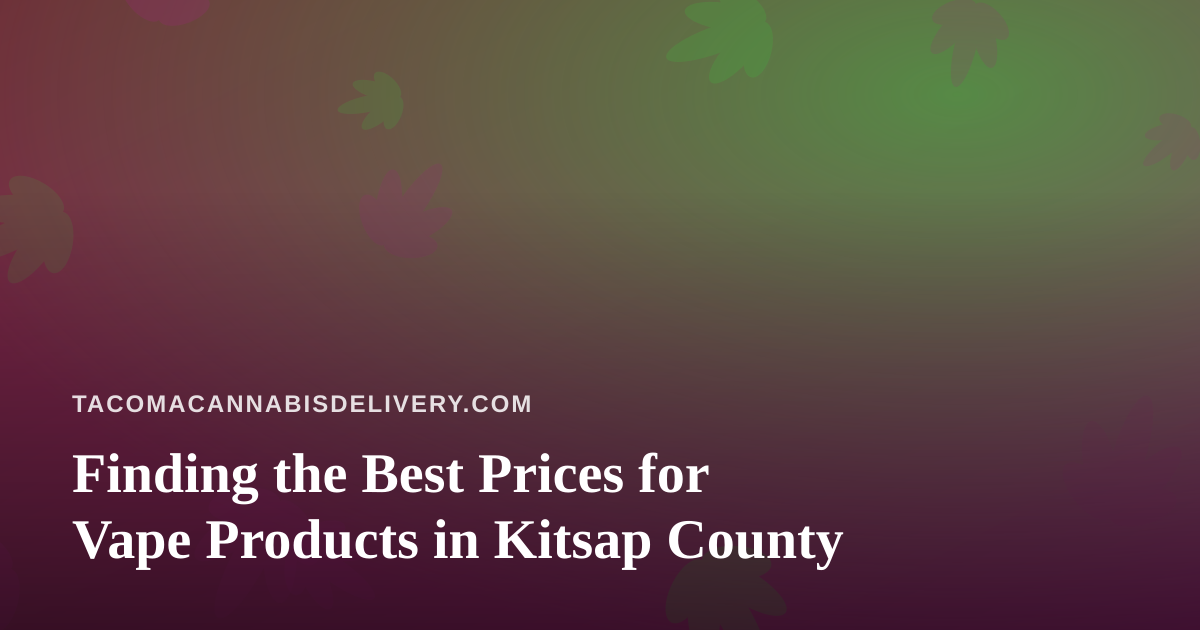 Finding the Best Prices for Vape Products in Kitsap County