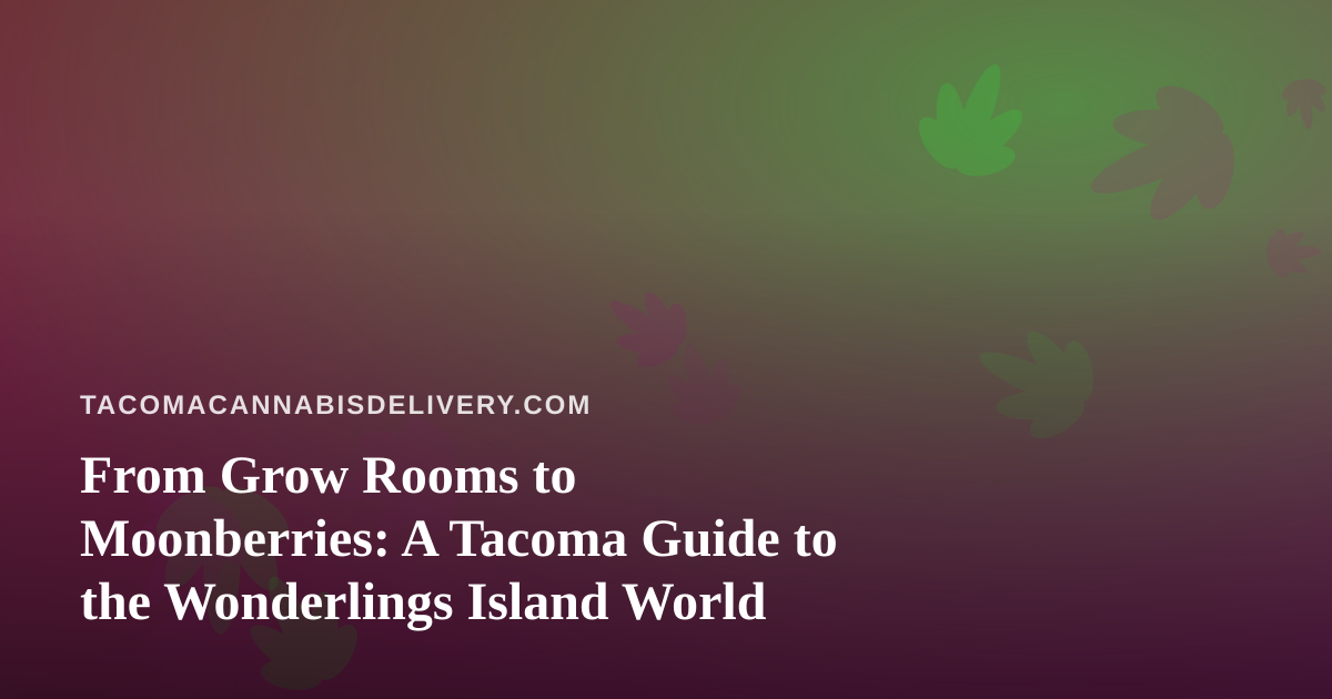 From Grow Rooms to Moonberries: A Tacoma Guide to the Wonderlings Island World