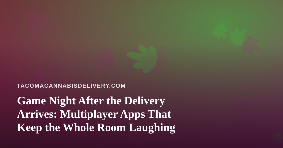 Game Night After the Delivery Arrives: Multiplayer Apps That Keep the Whole Room Laughing