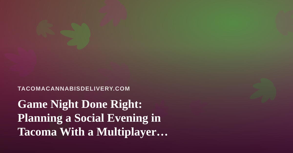 Game Night Done Right: Planning a Social Evening in Tacoma With a Multiplayer Party Game