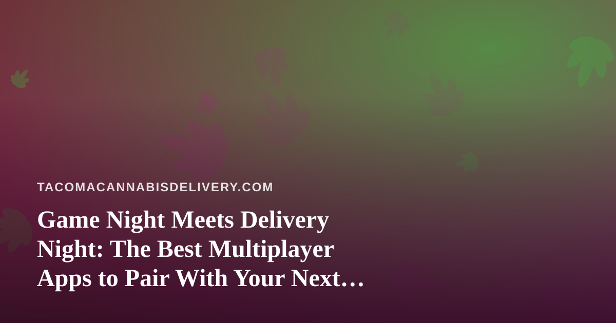 Game Night Meets Delivery Night: The Best Multiplayer Apps to Pair With Your Next Order