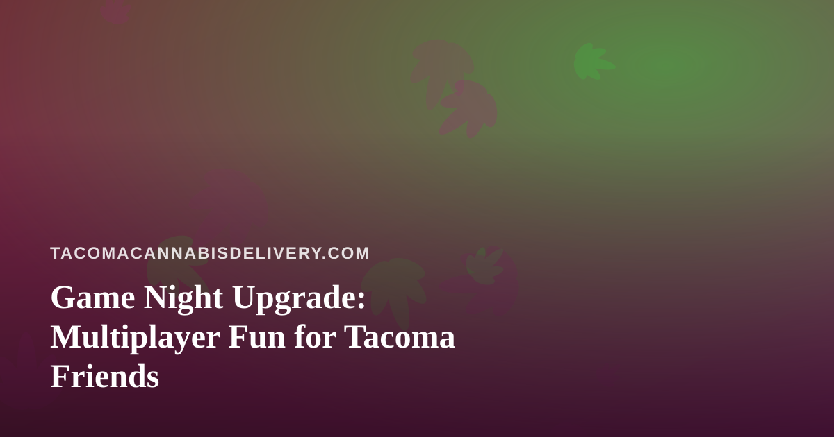 Game Night Upgrade: Multiplayer Fun for Tacoma Friends