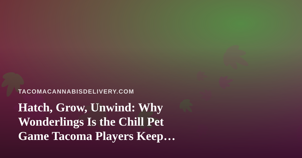 Hatch, Grow, Unwind: Why Wonderlings Is the Chill Pet Game Tacoma Players Keep Coming Back To