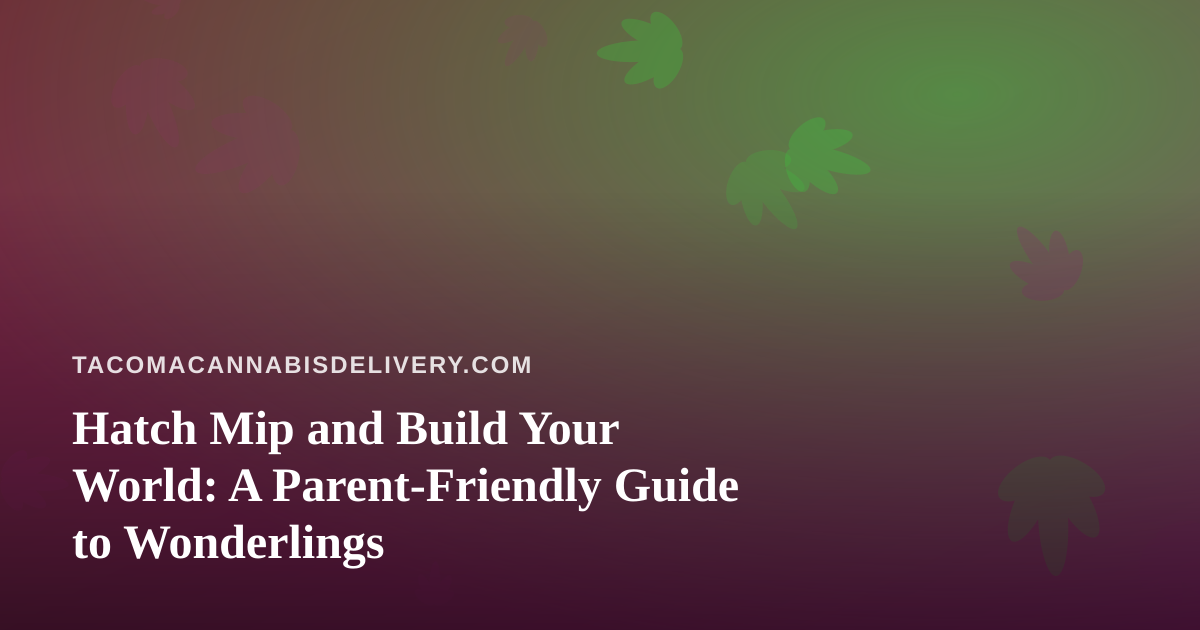 Hatch Mip and Build Your World: A Parent-Friendly Guide to Wonderlings
