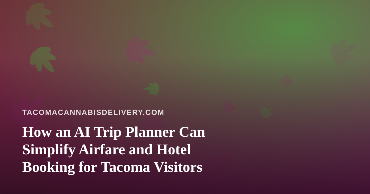 How an AI Trip Planner Can Simplify Airfare and Hotel Booking for Tacoma Visitors