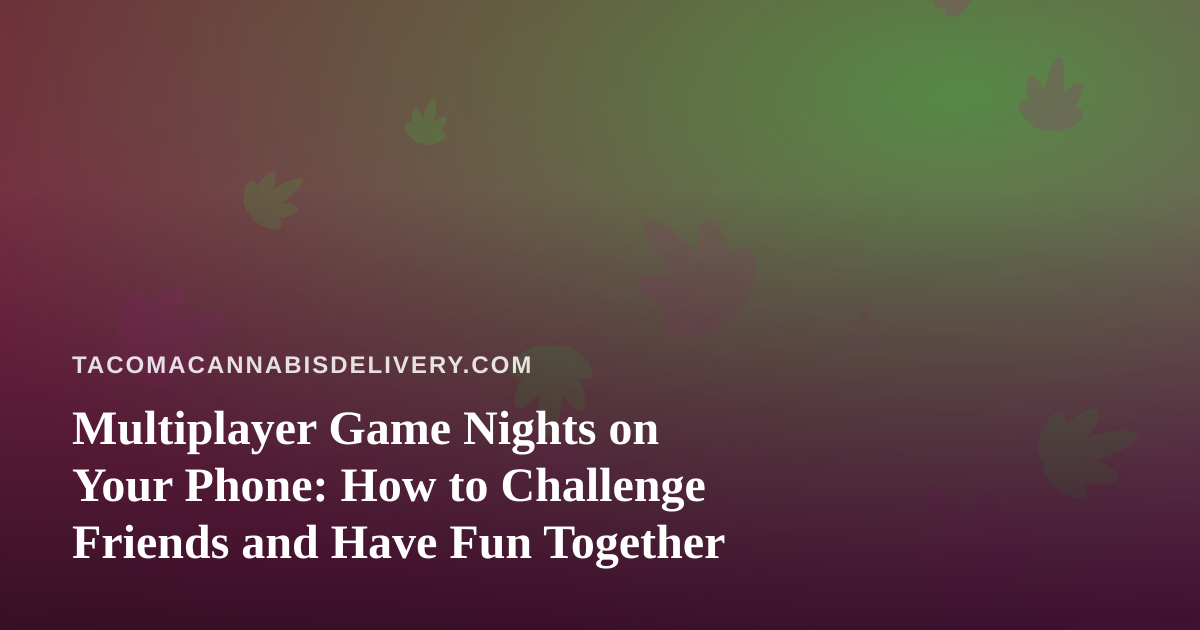 Multiplayer Game Nights on Your Phone: How to Challenge Friends and Have Fun Together