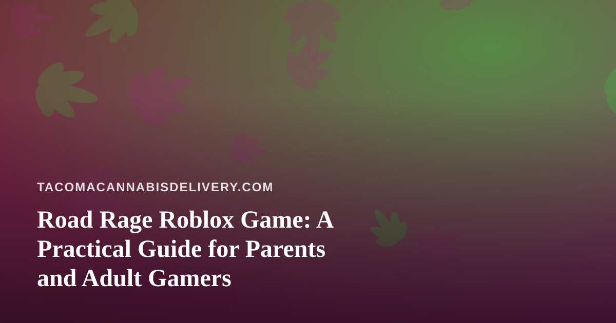 Road Rage Roblox Game: A Practical Guide for Parents and Adult Gamers