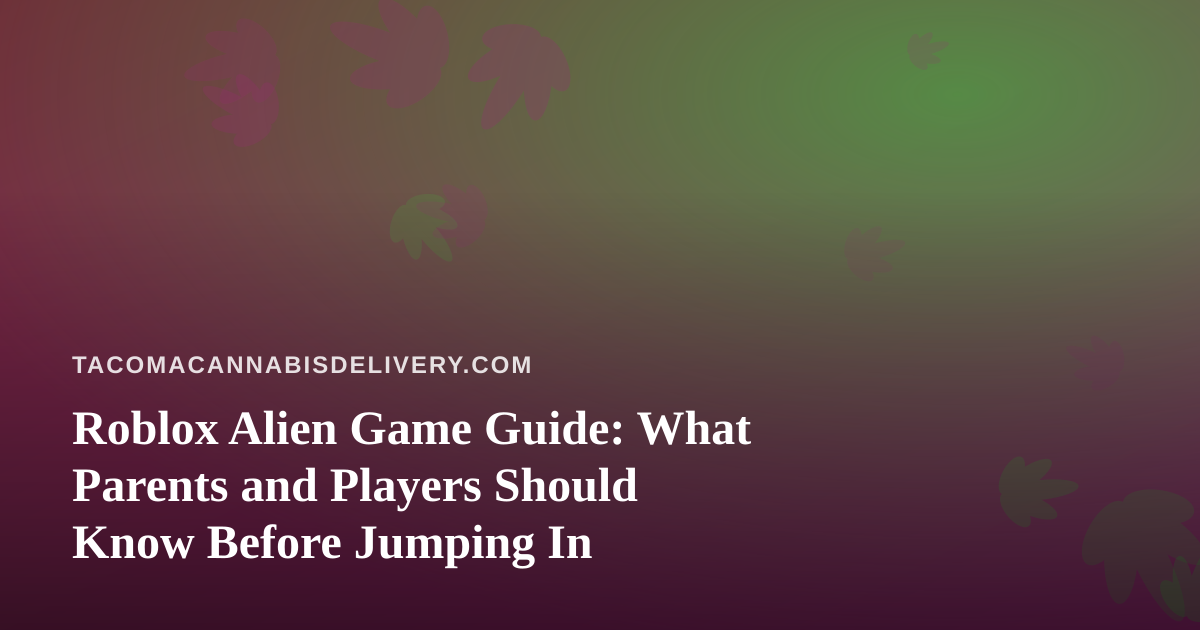 Roblox Alien Game Guide: What Parents and Players Should Know Before Jumping In