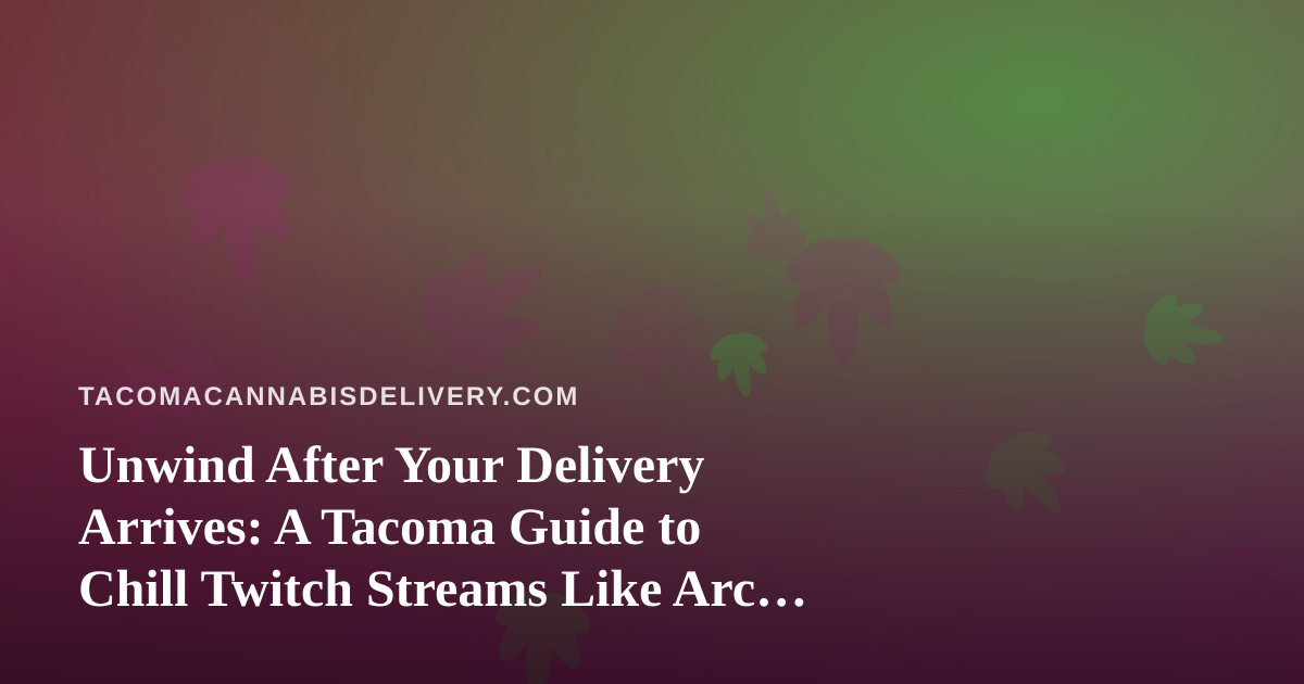 Unwind After Your Delivery Arrives: A Tacoma Guide to Chill Twitch Streams Like Arc Raiders and Wardogs
