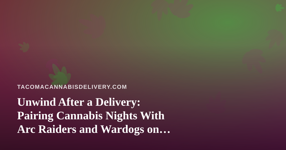 Unwind After a Delivery: Pairing Cannabis Nights With Arc Raiders and Wardogs on Twitch