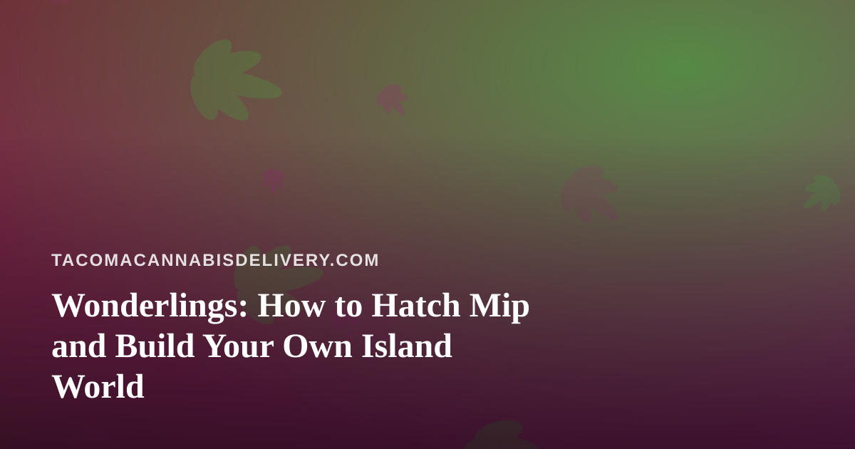 Wonderlings: How to Hatch Mip and Build Your Own Island World
