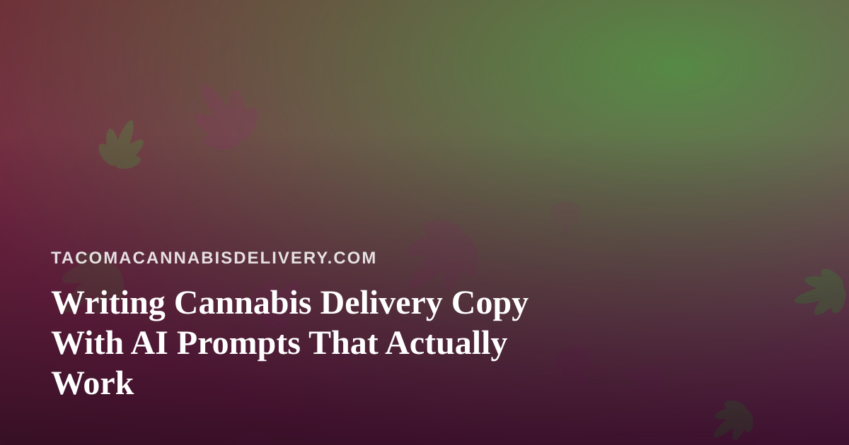 Writing Cannabis Delivery Copy With AI Prompts That Actually Work